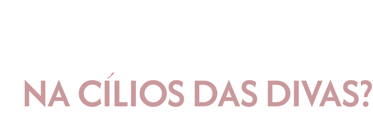 Por que comprar na Cílios das Divas?