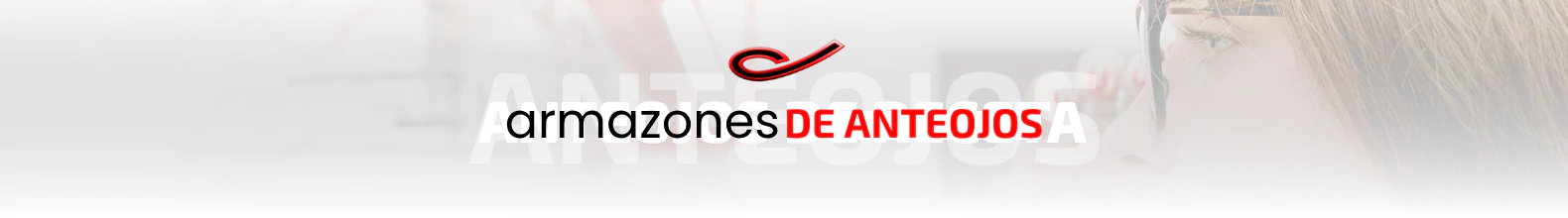 Banner de la categoría ARMAZONES DE ANTEOJOS