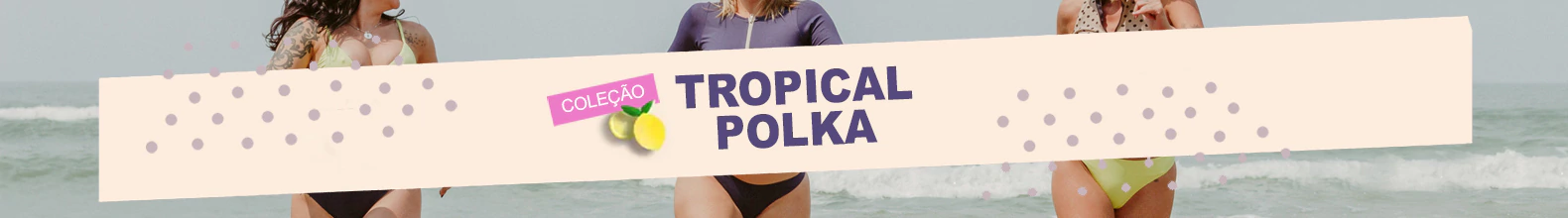 Banner da categoria Coleção TROPICAL POLKA