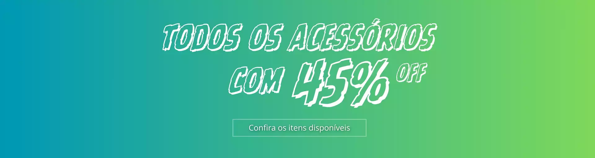 Banner da categoria ACESSÓRIOS (TUDO 45%OFF)
