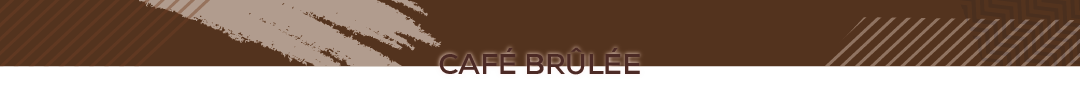CAF&Eacute; BRUL&Eacute;E