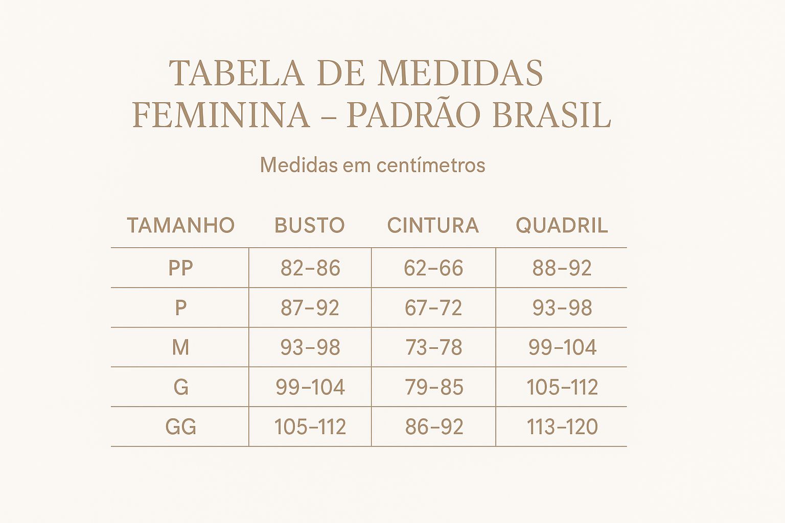 Pensando sempre no seu conforto e na melhor experiência de compra, criamos um Guia de Medidas completo e fácil de usar. Como cada corpo é único, recomendamos que você compare suas medidas com nossa tabela oficial antes de finalizar a compra. Assim, você garante um caimento impecável e uma compra mais segura e assertiva.  Para medir, use uma fita métrica e siga as instruções:  • Busto: contorne a parte mais cheia do busto.  • Cintura: meça a parte mais fina, acima do umbigo.  • Quadril: meça a parte mais larga do quadril e do bumbum.  Se ainda ficar com dúvida sobre qual tamanho escolher, fale com a gente, estamos sempre prontas para te ajudar! 💛