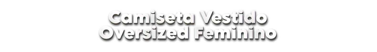 Banner da categoria Camiseta Vestido Oversized Fem.