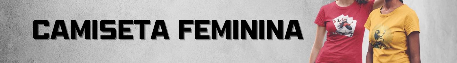 Banner da categoria CAMISETA FEMININA