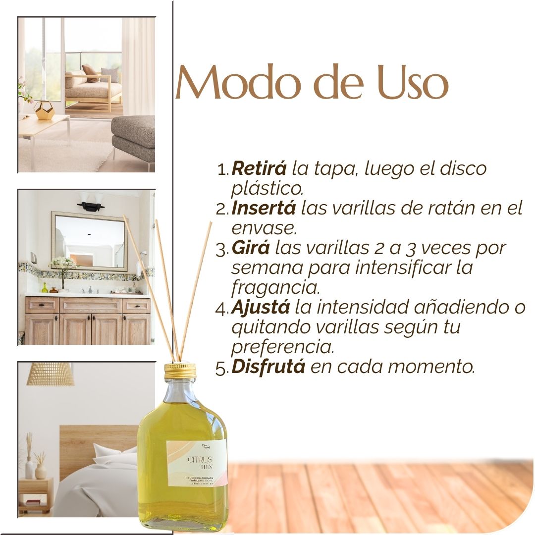 Modo de uso Difusor de aromas. Retirá la tapa, luego el disco plástico. Insertá las varillas de ratán en el envase. Girá las varillas 2 a 3 veces por semana para intensificar la fragancia. Ajustá la intensidad añadiendo o quitando varillas según tu preferencia. Disfrutá en cada momento.