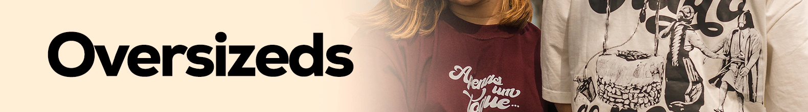Banner da categoria Oversizeds