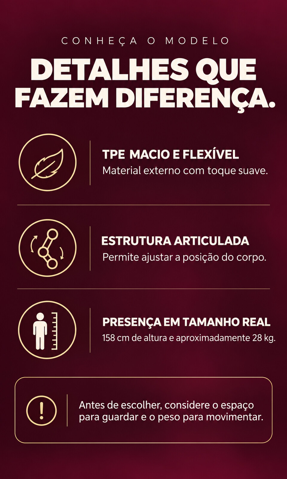 Caracter&iacute;sticas: material em TPE, estrutura articulada, altura de 158 cm e peso aproximado de 28 kg.