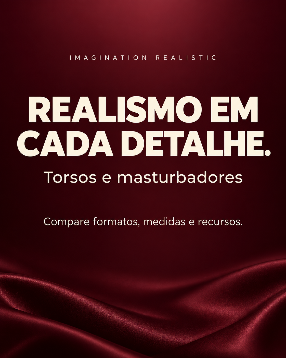 Imagination &mdash; torsos e masturbadores: realismo em cada detalhe