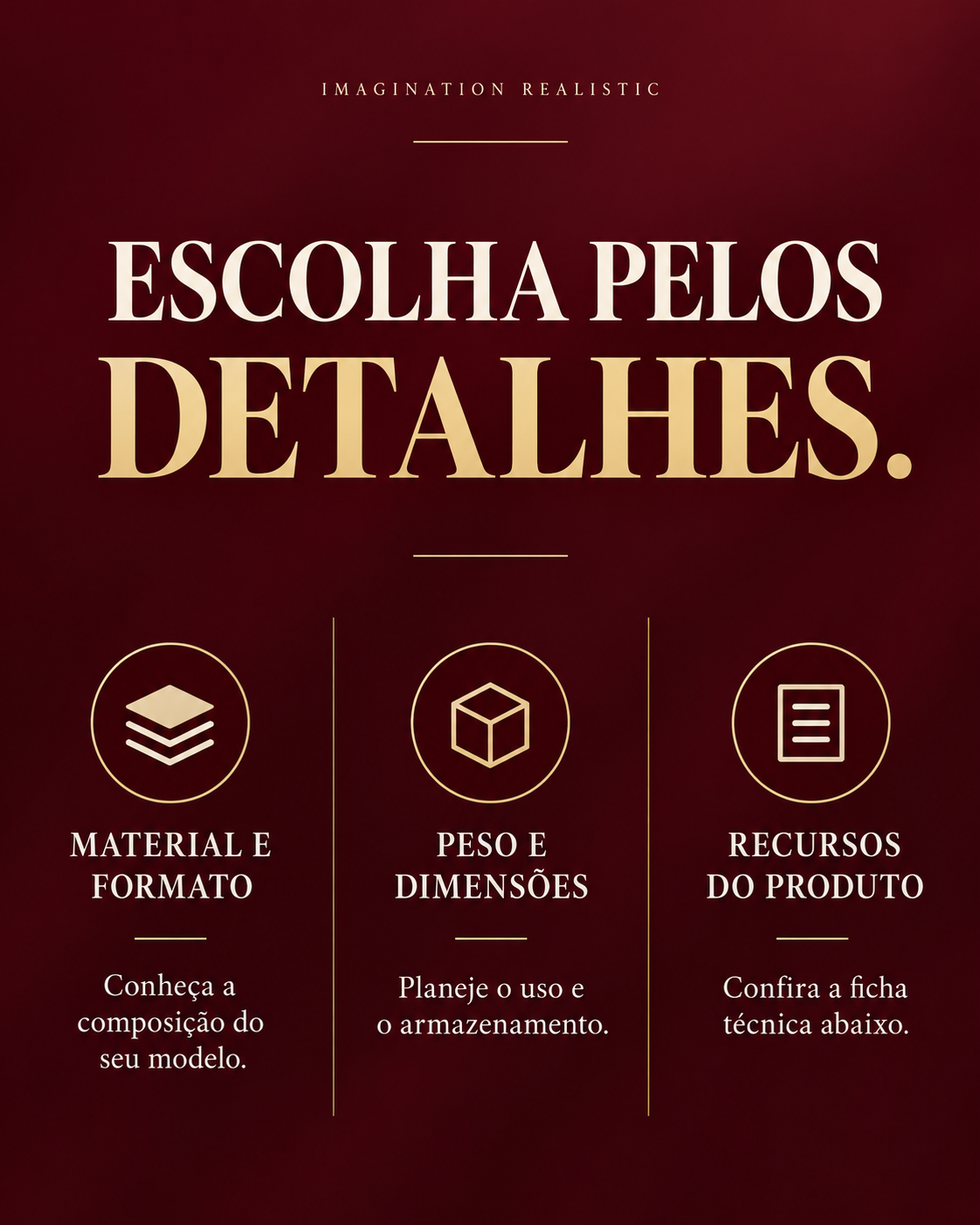 Escolha pelos detalhes: material, formato, peso, dimens&otilde;es e recursos