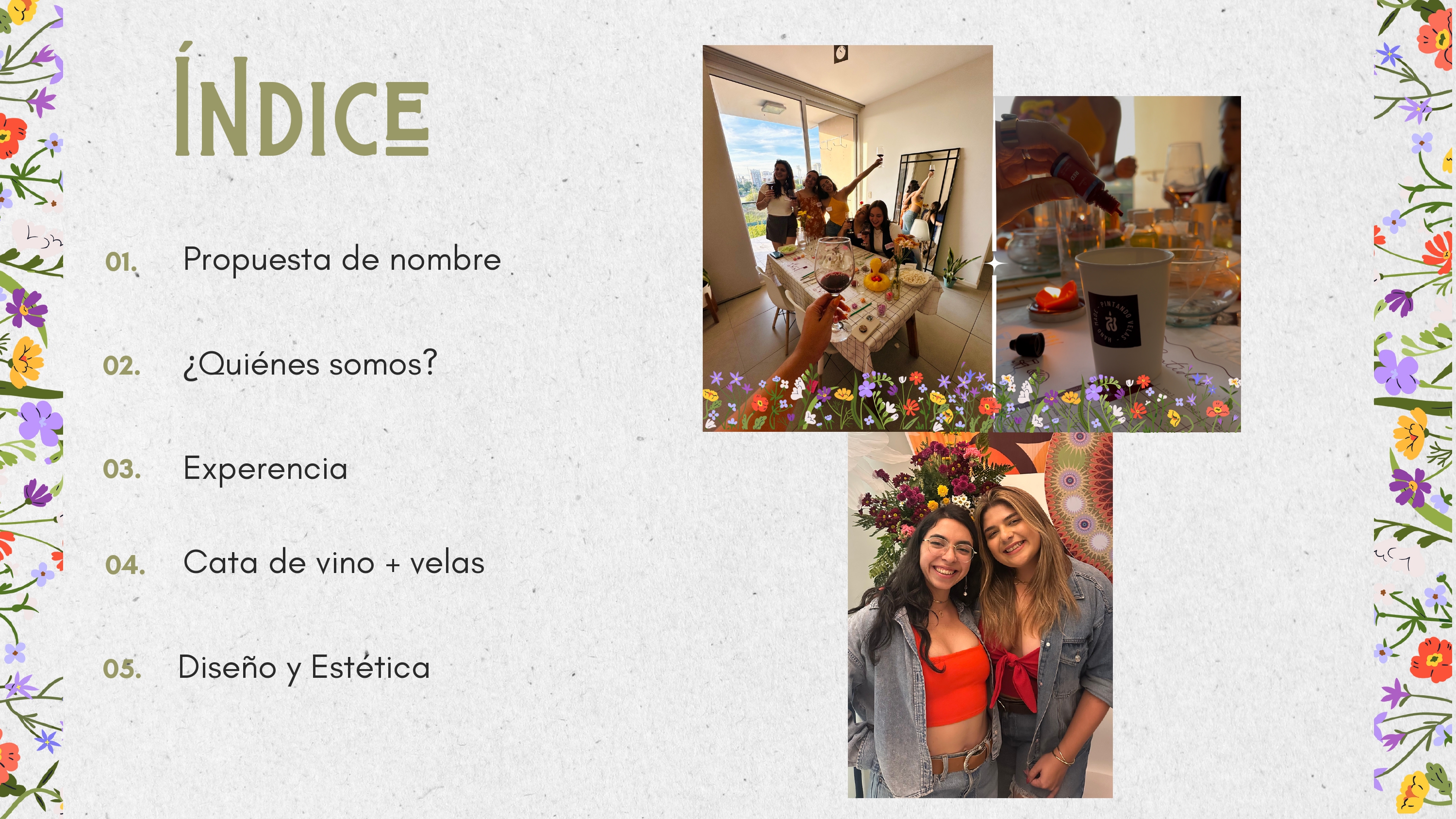 01. 02. 03. Propuesta de nombre ¿Quiénes somos? Experencia 04. 05. Cata de vino + velas Diseño y Estética