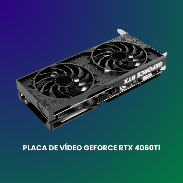 placa de vídeo geforce rtx 4060ti