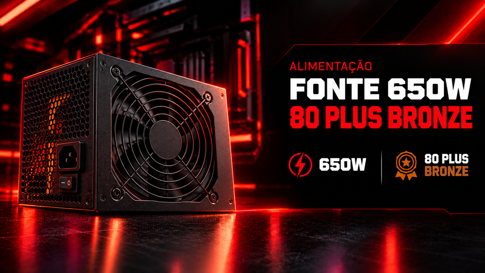 Fonte 650W 80 Plus Bronze