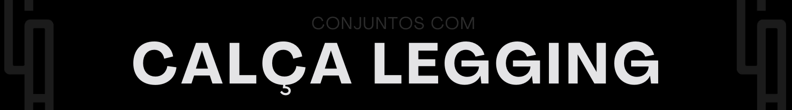 Banner da categoria • Conjuntos com Calça Legging