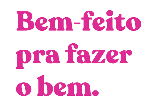 Bem-feito pra fazer o bem.