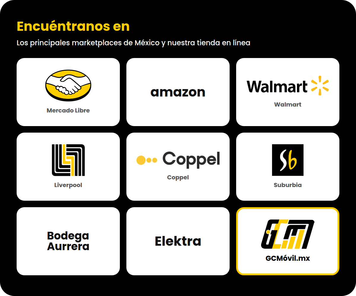 Encuéntranos en Mercado Libre, Amazon, Walmart, Liverpool, Coppel, Suburbia, Bodega Aurrera, Elektra y GCMóvil.mx