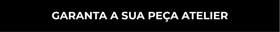 GARANTA A SUA PEÇA ATELIER