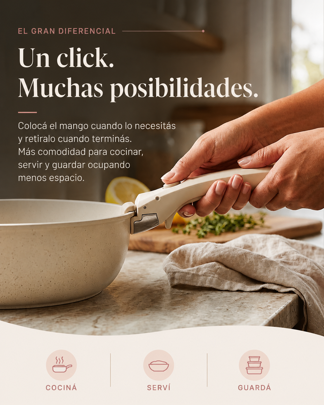 Un click. Muchas posibilidades. Mango desmontable para cocinar, servir y guardar.