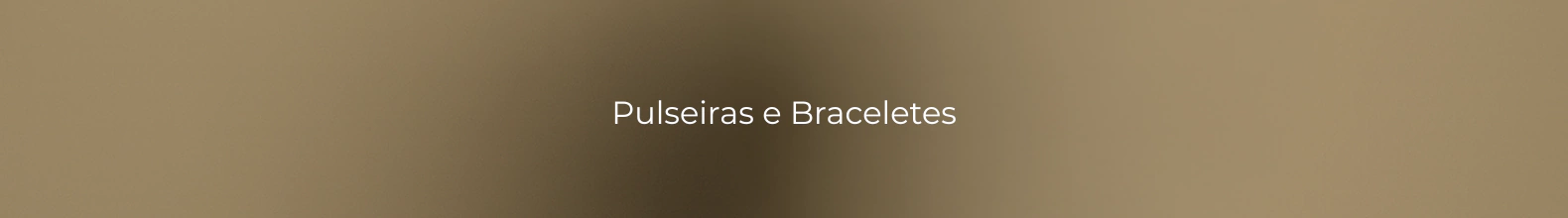Banner da categoria Pulseiras e Braceletes