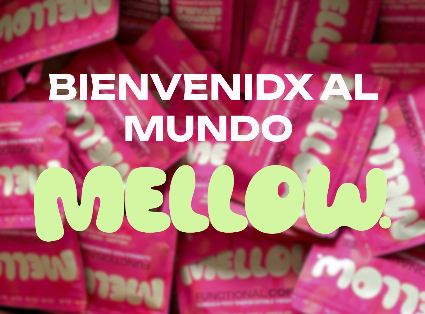Bienvenidx al mundo Mellow