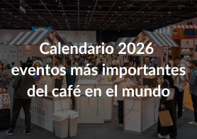 calendario 2026 eventos de caf&eacute; mas importantes